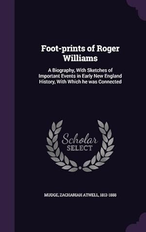 Bild des Verkufers fr Foot-prints of Roger Williams: A Biography, With Sketches of Important Events in Early New England History, With Which he was Connected zum Verkauf von moluna