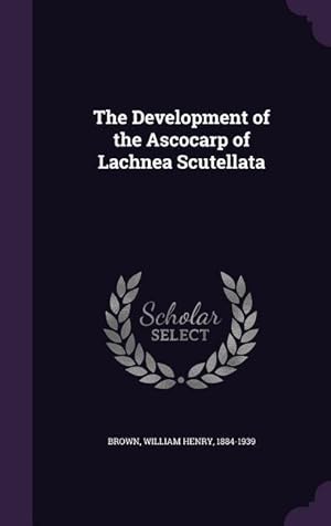 Bild des Verkufers fr The Development of the Ascocarp of Lachnea Scutellata zum Verkauf von moluna