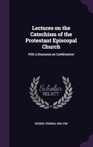Bild des Verkufers fr Lectures on the Catechism of the Protestant Episcopal Church: With a Discourse on Confirmation zum Verkauf von moluna