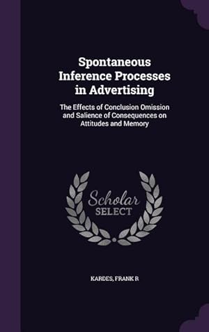 Bild des Verkufers fr Spontaneous Inference Processes in Advertising: The Effects of Conclusion Omission and Salience of Consequences on Attitudes and Memory zum Verkauf von moluna