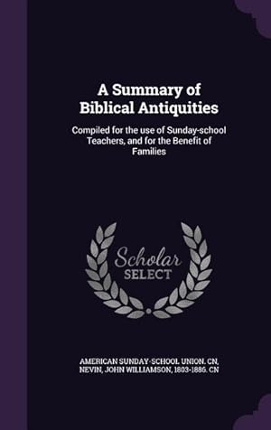 Imagen del vendedor de A Summary of Biblical Antiquities: Compiled for the use of Sunday-school Teachers, and for the Benefit of Families a la venta por moluna