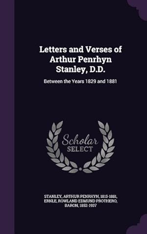 Image du vendeur pour Letters and Verses of Arthur Penrhyn Stanley, D.D.: Between the Years 1829 and 1881 mis en vente par moluna