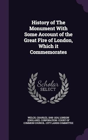 Bild des Verkufers fr History of The Monument With Some Account of the Great Fire of London, Which it Commemorates zum Verkauf von moluna