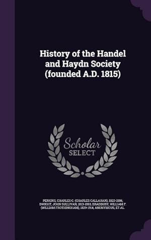 Bild des Verkufers fr History of the Handel and Haydn Society (founded A.D. 1815) zum Verkauf von moluna