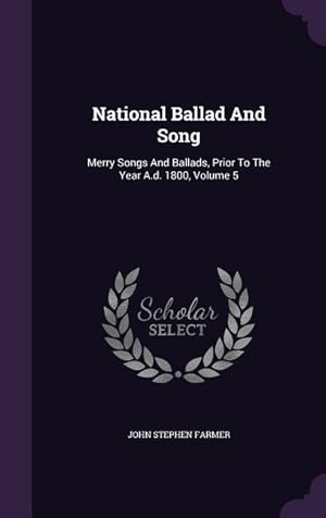 Bild des Verkufers fr National Ballad And Song: Merry Songs And Ballads, Prior To The Year A.d. 1800, Volume 5 zum Verkauf von moluna