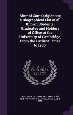 Seller image for Alumni Cantabrigienses a Biographical List of all Known Students, Graduates and Holders of Office at the University of Cambridge, From the Earliest T for sale by moluna