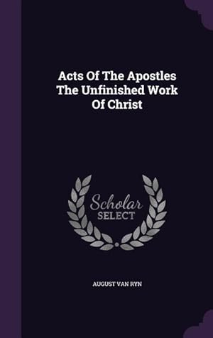 Seller image for Acts Of The Apostles The Unfinished Work Of Christ for sale by moluna