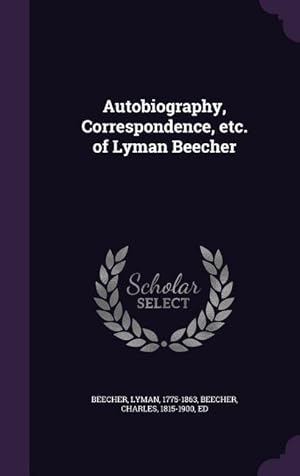 Image du vendeur pour Autobiography, Correspondence, etc. of Lyman Beecher mis en vente par moluna