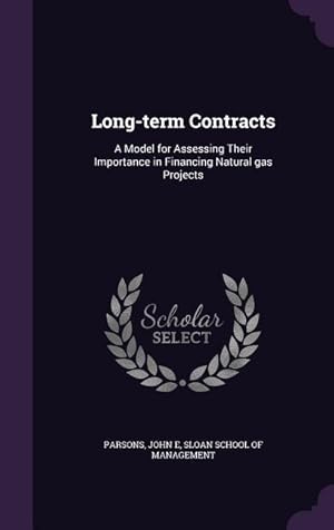 Image du vendeur pour Long-term Contracts: A Model for Assessing Their Importance in Financing Natural gas Projects mis en vente par moluna