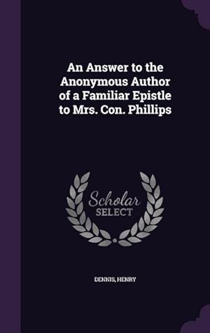 Bild des Verkufers fr An Answer to the Anonymous Author of a Familiar Epistle to Mrs. Con. Phillips zum Verkauf von moluna