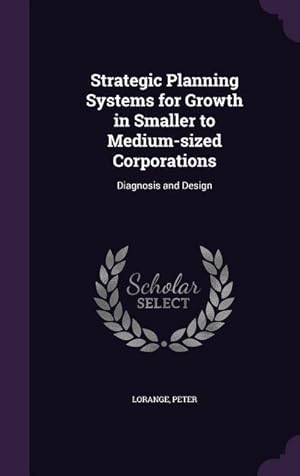 Bild des Verkufers fr Strategic Planning Systems for Growth in Smaller to Medium-sized Corporations: Diagnosis and Design zum Verkauf von moluna