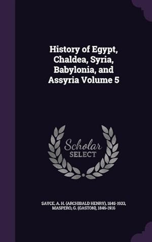 Bild des Verkufers fr History of Egypt, Chaldea, Syria, Babylonia, and Assyria Volume 5 zum Verkauf von moluna