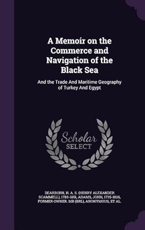 Seller image for A Memoir on the Commerce and Navigation of the Black Sea: And the Trade And Maritime Geography of Turkey And Egypt for sale by moluna