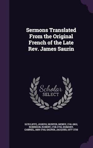 Bild des Verkufers fr Sermons Translated From the Original French of the Late Rev. James Saurin zum Verkauf von moluna