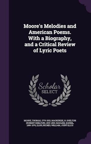 Bild des Verkufers fr Moore\ s Melodies and American Poems. With a Biography, and a Critical Review of Lyric Poets zum Verkauf von moluna