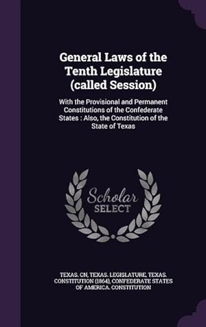 Seller image for General Laws of the Tenth Legislature (called Session): With the Provisional and Permanent Constitutions of the Confederate States: Also, the Constitu for sale by moluna