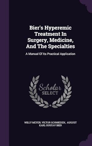 Seller image for Bier\ s Hyperemic Treatment In Surgery, Medicine, And The Specialties: A Manual Of Its Practical Application for sale by moluna