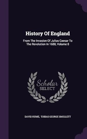 Bild des Verkufers fr History Of England: From The Invasion Of Julius Caesar To The Revolution In 1688, Volume 8 zum Verkauf von moluna