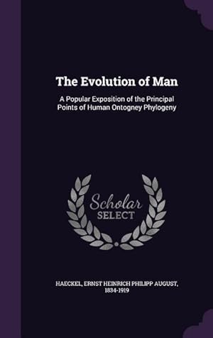 Bild des Verkufers fr The Evolution of Man: A Popular Exposition of the Principal Points of Human Ontogney Phylogeny zum Verkauf von moluna