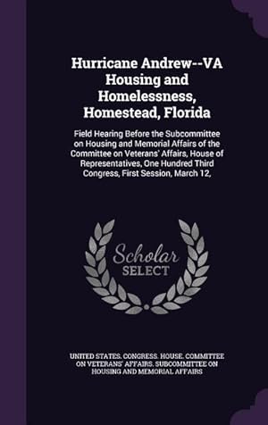 Seller image for Hurricane Andrew--VA Housing and Homelessness, Homestead, Florida: Field Hearing Before the Subcommittee on Housing and Memorial Affairs of the Commit for sale by moluna
