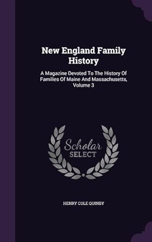 Bild des Verkufers fr New England Family History: A Magazine Devoted To The History Of Families Of Maine And Massachusetts, Volume 3 zum Verkauf von moluna