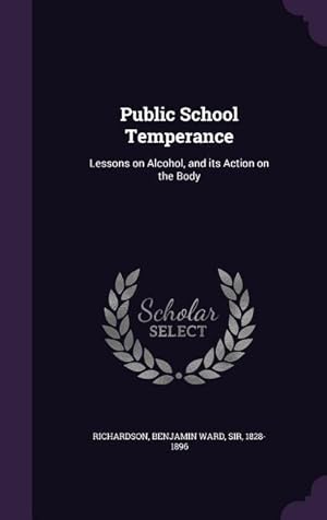 Bild des Verkufers fr Public School Temperance: Lessons on Alcohol, and its Action on the Body zum Verkauf von moluna
