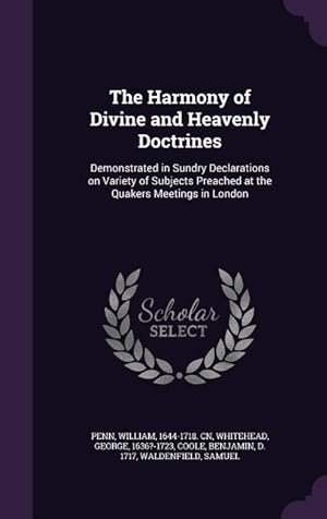 Seller image for The Harmony of Divine and Heavenly Doctrines: Demonstrated in Sundry Declarations on Variety of Subjects Preached at the Quakers Meetings in London for sale by moluna