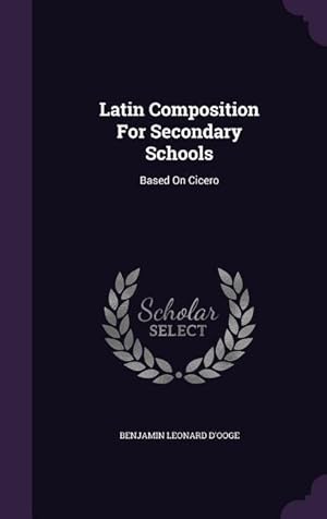 Seller image for Latin Composition For Secondary Schools: Based On Cicero for sale by moluna