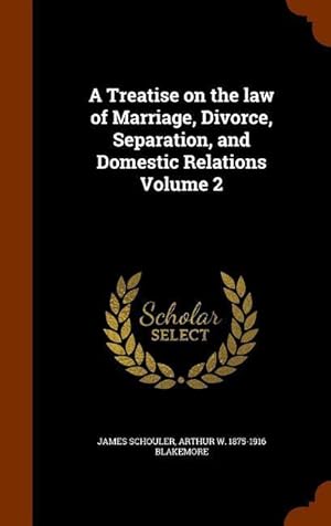 Bild des Verkufers fr A Treatise on the law of Marriage, Divorce, Separation, and Domestic Relations Volume 2 zum Verkauf von moluna