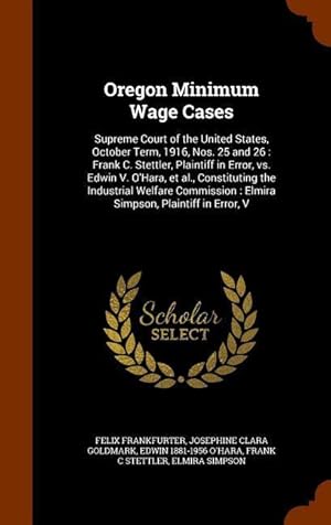 Bild des Verkufers fr Oregon Minimum Wage Cases: Supreme Court of the United States, October Term, 1916, Nos. 25 and 26: Frank C. Stettler, Plaintiff in Error, vs. Edw zum Verkauf von moluna