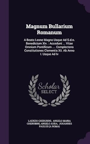 Imagen del vendedor de Magnum Bullarium Romanum: A Beato Leone Magno Usque Ad S.d.n. Benedictum Xiv.: Accedunt . Vitae Omnium Pontificum . Complectens Constitutio a la venta por moluna