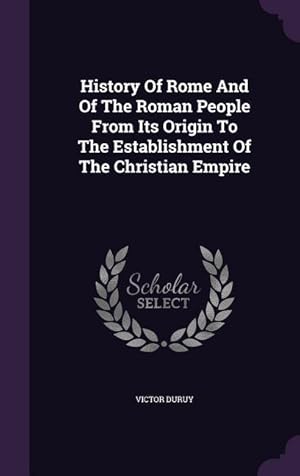 Bild des Verkufers fr History Of Rome And Of The Roman People From Its Origin To The Establishment Of The Christian Empire zum Verkauf von moluna