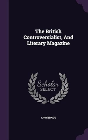 Bild des Verkufers fr The British Controversialist, And Literary Magazine zum Verkauf von moluna