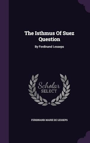 Imagen del vendedor de The Isthmus Of Suez Question: By Ferdinand Lesseps a la venta por moluna