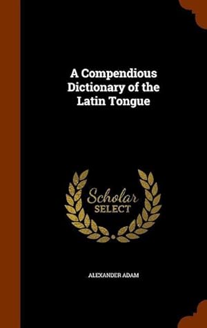 Bild des Verkufers fr A Compendious Dictionary of the Latin Tongue zum Verkauf von moluna