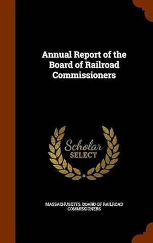 Bild des Verkufers fr Annual Report of the Board of Railroad Commissioners zum Verkauf von moluna