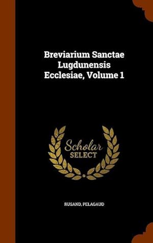 Bild des Verkufers fr Breviarium Sanctae Lugdunensis Ecclesiae, Volume 1 zum Verkauf von moluna