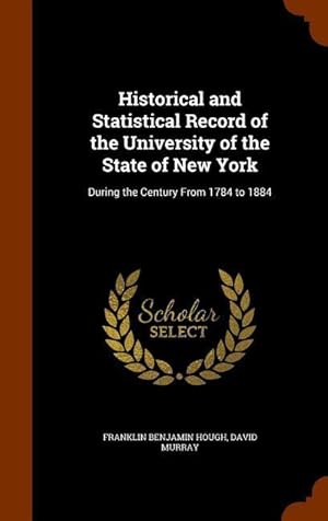 Bild des Verkufers fr Historical and Statistical Record of the University of the State of New York: During the Century From 1784 to 1884 zum Verkauf von moluna