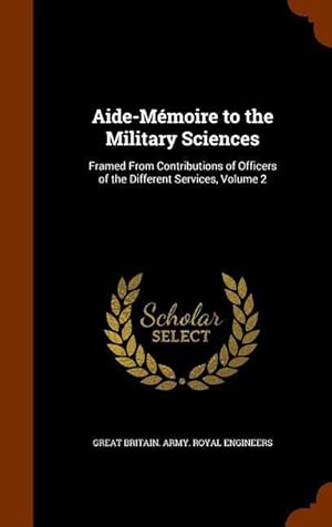 Bild des Verkufers fr Aide-Mmoire to the Military Sciences: Framed From Contributions of Officers of the Different Services, Volume 2 zum Verkauf von moluna