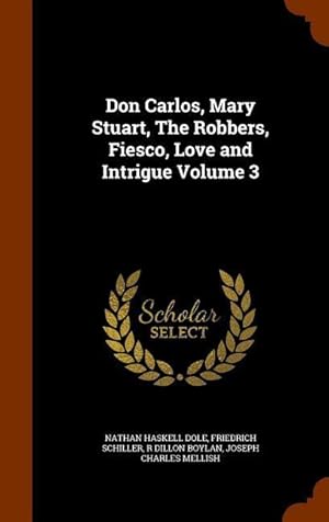 Bild des Verkufers fr Don Carlos, Mary Stuart, The Robbers, Fiesco, Love and Intrigue Volume 3 zum Verkauf von moluna