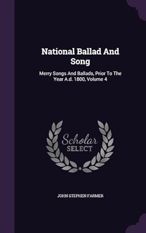 Bild des Verkufers fr National Ballad And Song: Merry Songs And Ballads, Prior To The Year A.d. 1800, Volume 4 zum Verkauf von moluna