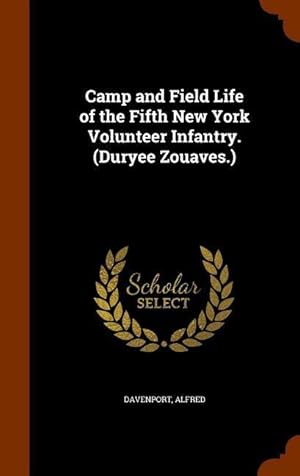 Imagen del vendedor de Camp and Field Life of the Fifth New York Volunteer Infantry. (Duryee Zouaves.) a la venta por moluna