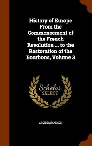 Bild des Verkufers fr History of Europe From the Commencement of the French Revolution . to the Restoration of the Bourbons, Volume 3 zum Verkauf von moluna