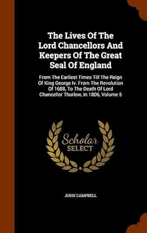 Bild des Verkufers fr The Lives Of The Lord Chancellors And Keepers Of The Great Seal Of England: From The Earliest Times Till The Reign Of King George Iv. From The Revolut zum Verkauf von moluna