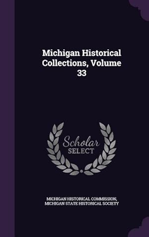 Bild des Verkufers fr Michigan Historical Collections, Volume 33 zum Verkauf von moluna