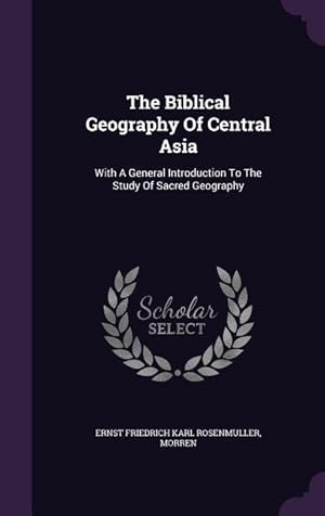 Bild des Verkufers fr The Biblical Geography Of Central Asia: With A General Introduction To The Study Of Sacred Geography zum Verkauf von moluna