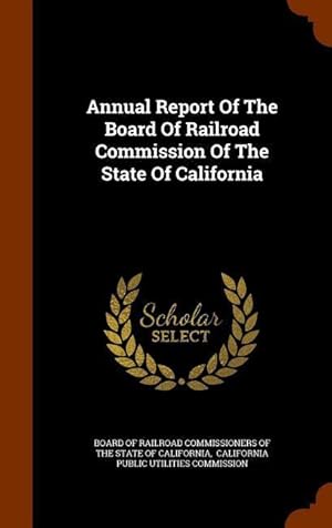 Bild des Verkufers fr Annual Report Of The Board Of Railroad Commission Of The State Of California zum Verkauf von moluna