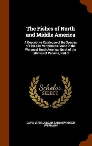 Bild des Verkufers fr The Fishes of North and Middle America: A Descriptive Catalogue of the Species of Fish-Like Vertebrates Found in the Waters of North America, North of zum Verkauf von moluna