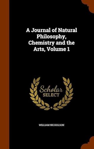 Bild des Verkufers fr A Journal of Natural Philosophy, Chemistry and the Arts, Volume 1 zum Verkauf von moluna