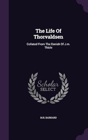 Image du vendeur pour The Life Of Thorvaldsen: Collated From The Danish Of J.m. Thicle mis en vente par moluna